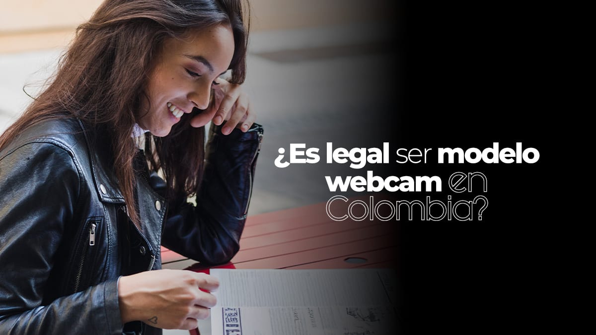 ¿Es legal ser modelo webcam en Colombia? (Guía actualizada 2026)